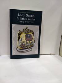 Lady Susan &amp; Other Works (Wordsworth Classics) by Jane Austen