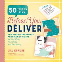 50 Things to Do Before You Deliver : The First Time Moms Pregnancy Guide