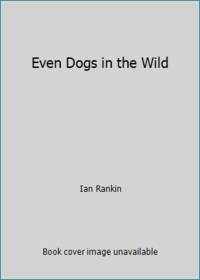 Even Dogs in the Wild by Ian Rankin - 2016