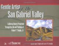 Gentle Artist of the San Gabriel Valley: California History Preserved Through the Life and Paintings of Walter P. Temple Jr. by Josette Laura Temple - 2010-01-09