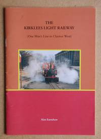 The Kirklees Light Railway (One Man's Line to Clayton West). A Historic and Pictorial Guide to West Yorkshire's Newest Steam Railway. by Alan Earnshaw - Paperback - First Edition - 1993 - from N. G. Lawrie Books. (SKU: 47542)