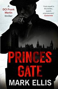 Princes Gate: An enthralling and vividly atmospheric wartime thriller: 1 (A DCI Frank Merlin novel)