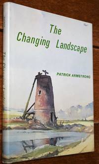 THE CHANGING LANDSCAPE The History And Ecology Of Man's Impact On The Face Of East Anglia