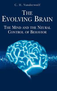 The Evolving Brain : The Mind and the Neural Control of Behavior