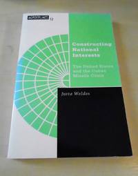 Constructing National Interests. The United States and the Cuban Missile Crisis by Jutta Weldes - 1999