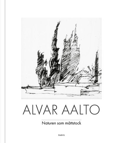 Alvar Aalto: Naturen som måttstock.