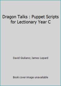 Dragon Talks : Puppet Scripts for Lectionary Year C