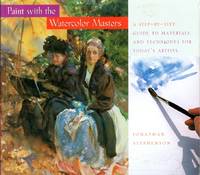 Paint with the Watercolor Masters: A Step-By-Step Guide to Materials and Techniques for...