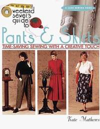 The Weekend Sewer's Guide to Pants and Skirts : Time-Saving Sewing with a Creative Touch