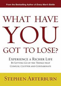 What Have You Got to Lose?: Experience a Richer Life by Letting Go of the Things That Confuse,...