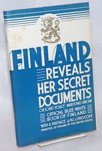 image of Finland Reveals Her Secret Documents on Soviet Policy March 1940 - June 1941 The Attitude of the USSR to Finland after the Peace of Moscow