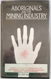 Aboriginals and the Mining Industry: Case Studies of Australian Experience by Cousins, David; Nieuwenhuysen, John - 1984 2019-08-22