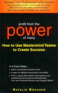 image of Profit from the Power of Many: How to Use Mastermind Teams to Create Success