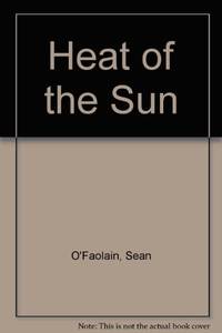 Heat of the Sun by O&#39;FaolÃ�Â¡in, SeÃ�Â¡n (1900-1991)