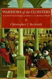 Warriors of the Cloisters: The Central Asian Origins of Science in the Medieval World