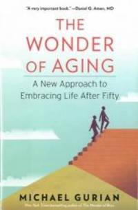 The Wonder of Aging: A New Approach to Embracing Life After Fifty by Michael Gurian - 2013-03-03