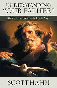 Understanding "Our Father": Biblical Reflections on the Lord's Prayer
