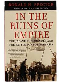 In the Ruins of Empire: The Japanese Surrender and the Battle for Postwar Asia