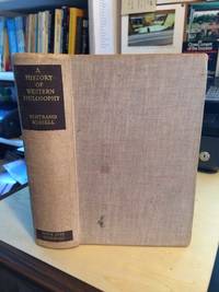 History of Western Philosophy and its Connection with Political and Social Circumstances from the Earliest Times to the Present Day by Bertrand Russell - 1947