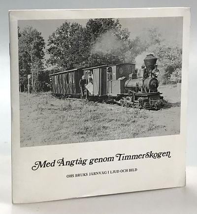 Med ångtåg genom timmerskogen. Ohs bruks järnväg…