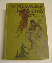 image of The Marvelous Country, or, Three Years in Arizona and New Mexico. Containing an Authentic History of This Wonderful Country and Its Ancient Civilization, with a Full Description of Its Immense Mineral Wealth, Its Remarkable Urban Antiquities and Magnificent Mountain Scenery, Together with a Full and Complete History of the Apache Tribe of Indians; the Whole Interspersed with Strange Events and Startling Adventures.