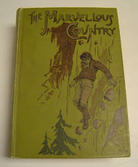 The Marvelous Country, or, Three Years in Arizona and New Mexico. Containing an Authentic History of This Wonderful Country and Its Ancient Civilization, with a Full Description of Its Immense Mineral Wealth, Its Remarkable Urban Antiquities and Magnificent Mountain Scenery, Together with a Full and Complete History of the Apache Tribe of Indians; the Whole Interspersed with Strange Events and Startling Adventures. by Cozzens, Samuel Woodworth - 1891