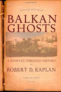 Balkan Ghosts: A Journey Through History by Robert D. Kaplan