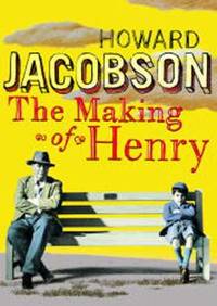 The Making of Henry by Jacobson, Howard - 2004