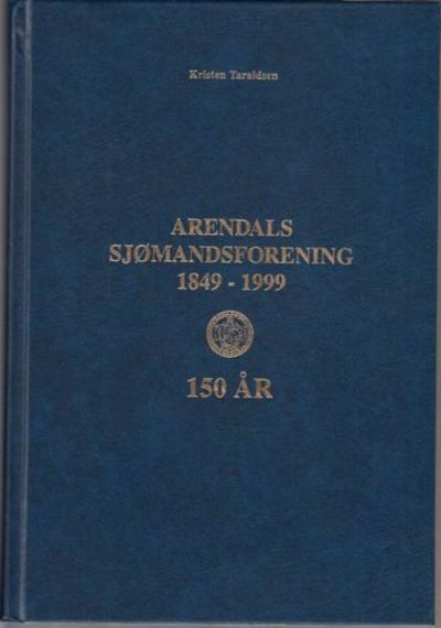 Arendals Sjømandsforening 1849 - 150 år - 1999.
