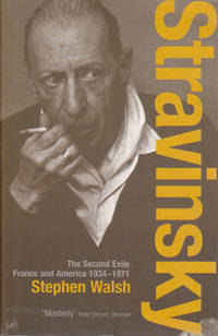 Stravinsky: The Second Exile France and America 1934-1971