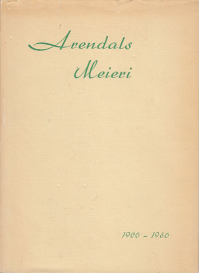 Arendals Meieri 1906 - 1956. En liten oversikt.