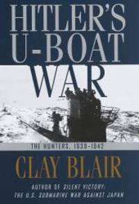 Hitler's U-Boat War : The Hunters, 1939-1942 (Hitler's U Boat War) by Clay Blair - 1996-05-05
