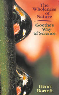 The Wholeness of Nature: Goethe&#039;s Way of Science by Henri Bortoft - 1996-10-24