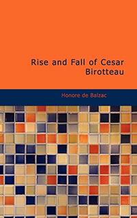 Rise and Fall of Cesar Birotteau by Balzac, Honore de