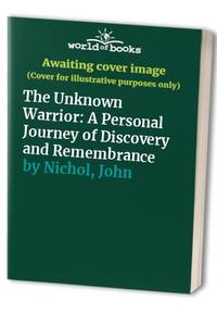 The Unknown Warrior: The Extraordinary Story of the Nation's Hero Buried in Westminster Abbey