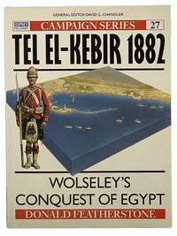 Tel El Kebir 1882: Wolseley's Conquest of Egypt Campaign Series No. 27