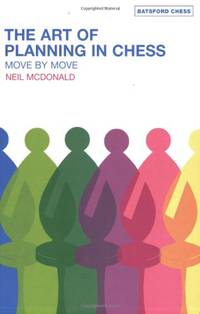 The Art of Planning in Chess: Move by Move (Batsford Chess Books