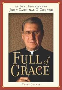 Full of Grace : An Oral Biography of John Cardinal O'Connor