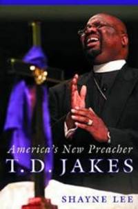 T.D. Jakes: America&#039;s New Preacher by Shayne Lee - 2005-07-06