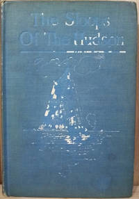 cover of The Sloops of the Hudson An Historical Sketch of the Packet and Market Sloops of the Last Century, with a Record of Their Names; Together with Personal Reminiscences of Certain of the Notable North River Sailing Masters