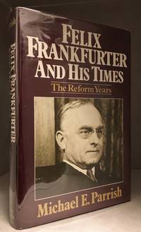 image of Felix Frankfurter and His Times; The Reform Years