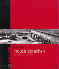 INDUSTRIEBRACHEN; BIZARRE PHANTASIEN DES VERFALLS.