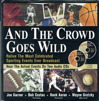 And The Crowd Goes Wild Relive the Most Celebrated Sporting Events Ever Broadcast by Joe Garner - First Edition. 1 - 1999 - from Round Table Books, LLC (SKU: 17997)
