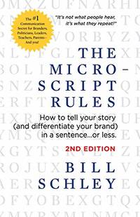 The Micro-Script Rules: How to tell your story (and differentiate your brand) in a sentence...or...