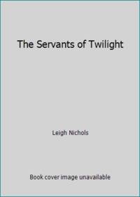 The Servants of Twilight by Leigh Nichols - 1988