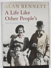 A Life Like Other People&#039;s - signed copy by Bennett, Alan - 2009