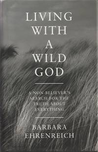 Living With a Wild God: A Non-Believer's Search for the Truth about Everything
