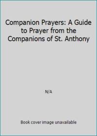 Companion Prayers: A Guide to Prayer from the Companions of St. Anthony