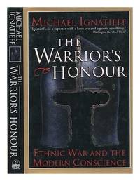 Warriors Honor Ethnic War and the Modern Ignatieff, Michael