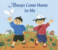 Always Come Home to Me by Belle Yang - Hardcover - 2007 - from ThriftBooks (SKU: G0763628999I2N00)